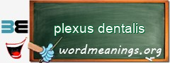 WordMeaning blackboard for plexus dentalis